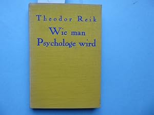 Wie man Psychologe wird. Von Theodor Reik.