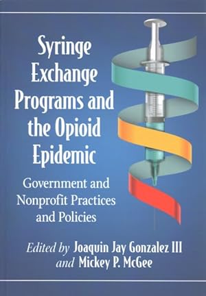 Immagine del venditore per Syringe Exchange Programs and the Opioid Epidemic : Government and Nonprofit Practices and Policies venduto da GreatBookPrices