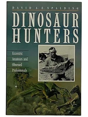 Seller image for Dinosaur Hunters: Eccentric Amateurs and Obsessed Professionals for sale by Yesterday's Muse, ABAA, ILAB, IOBA