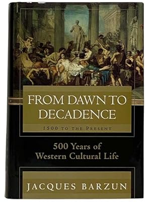 Image du vendeur pour From Dawn to Decadence: 500 Years of Western Cultural Life, 1500 to the Present mis en vente par Yesterday's Muse, ABAA, ILAB, IOBA