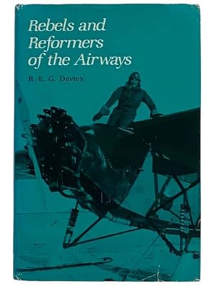 Seller image for Rebels and Reformers of the Airways for sale by Yesterday's Muse, ABAA, ILAB, IOBA