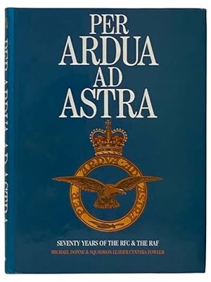 Seller image for Per Ardua Ad Astra Seventy Years of the RFC & the RAF for sale by Yesterday's Muse, ABAA, ILAB, IOBA