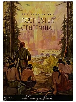 Imagen del vendedor de The Book of the Rochester Centennial a la venta por Yesterday's Muse, ABAA, ILAB, IOBA