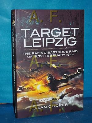 Bild des Verkufers fr Target Leipzig : the RAF's disastrous raid of 19 - 20 February 1944. Alan Cooper zum Verkauf von Antiquarische Fundgrube e.U.