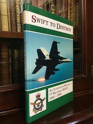 Image du vendeur pour Swift To Destroy' An Illustrated History of 77 Squadron RAAF 1942-1992. mis en vente par Time Booksellers