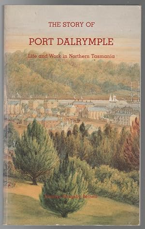 Imagen del vendedor de The Story Of Port Dalrymple. Life and Work in Northern Tasmania. a la venta por Time Booksellers