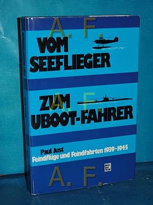 Image du vendeur pour Vom Seeflieger zum U-Boot-Fahrer : Feindflge u. Feindfahrten 1939 - 1945 mis en vente par Antiquarische Fundgrube e.U.