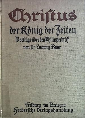 Bild des Verkufers fr Christus der Knig der Zeiten: Vortrge ber den Philipperbrief. zum Verkauf von books4less (Versandantiquariat Petra Gros GmbH & Co. KG)