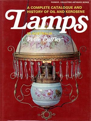 Imagen del vendedor de A Complete Catalogue and History of Oil and Kerosene Lamps in Australia a la venta por lamdha books