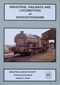 INDUSTRIAL RAILWAYS AND LOCOMOTIVES OF WORCESTERSHIRE