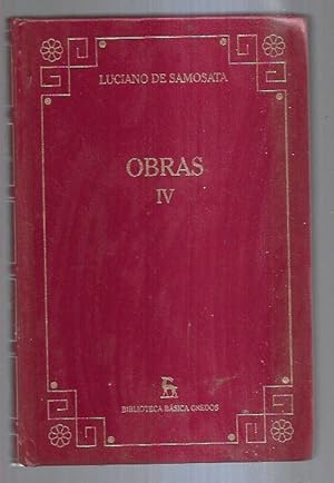 OBRAS IV: PODAGRA / HERMOTIMO O SOBRE LAS SECTAS / AL QUE DIJO: ERES UN PROMETEO EN TUS DISCURSOS...