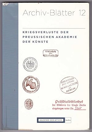 Bild des Verkufers fr Archiv-Bltter 12: Kriegsverluste der Preuischen Akademie der Knste - Kunstsammlung und Archiv zum Verkauf von Kultgut