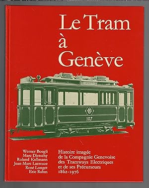 Le tram à Genève : Histoire imagée de la Compagnie Genevoise des Tramways Electriques et de ses P...