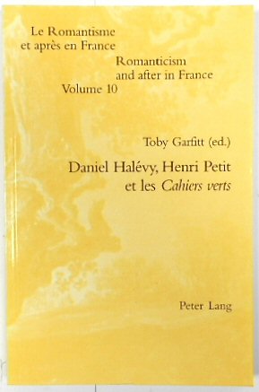 Imagen del vendedor de Daniel HALEVY, Henri Petit et les Cahiers verts (Romanticism and After in France, Volume 10) a la venta por PsychoBabel & Skoob Books