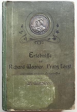 Erlebnisse mit Richard Wagner, Franz Liszt und vielen anderen Zeitgenossen nebst deren Briefen.