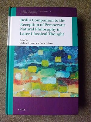 Brill's Companion to the Reception of Presocratic Natural Philosophy in Later Classical Thought