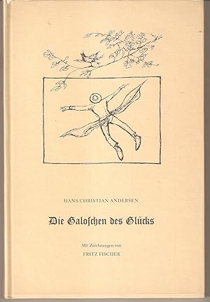 Die Galoschen des Glück - Mit Zeichnungen von Fritz Fischer. Mit einem Nachwort von Hildegard Nägele