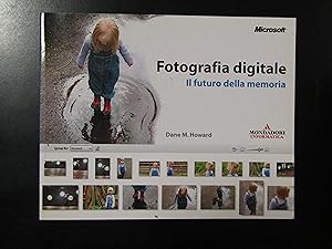 Howard Dane M. Fotografia digitale. Il futuro della memoria. Mondadori 2004 - I.