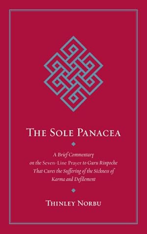 Seller image for Sole Panacea : A Brief Commentary on the Seven-Line Prayer to Guru Rinpoche That Cures the Suffering of the Sickness of Karma and Defilement for sale by GreatBookPricesUK