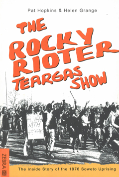 the Rocky Rioter Teargas Show. The Inside Story of the 1976 Uprising.