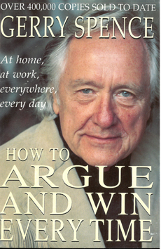 How to argue and win every time. At home, work, everywhere, everyday!