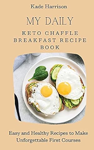 Immagine del venditore per My Daily Keto Chaffle Breakfast Recipe Book: Easy and Healthy Recipes to Make Unforgettable First Courses venduto da Redux Books