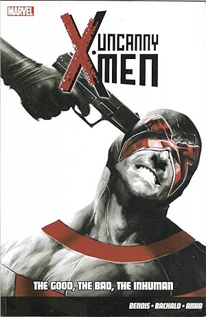 Uncanny X-Men Vol.3: The Good, The Bad, The Inhuman