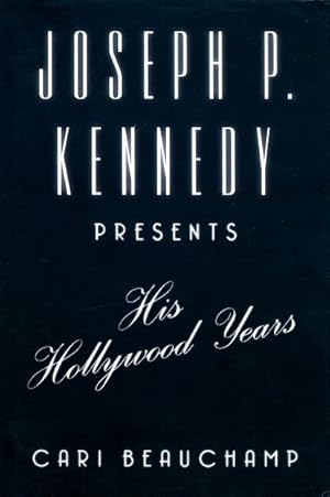 Joseph P. Kennedy Presents: His Hollywood Years