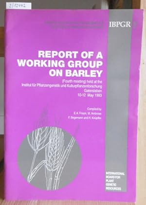 Seller image for Report of a Working Group on Barley. (Fourth meeting) held at the Institut fr Pflanzengenetik und Kulturpflanzenforschung Gatersleben, 10-12 May 1993. for sale by Versandantiquariat Trffelschwein