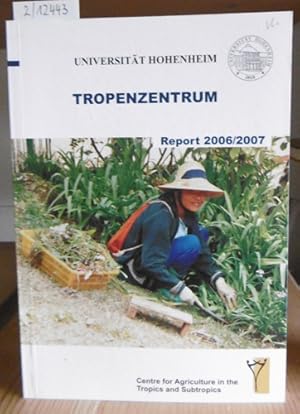 Bild des Verkufers fr Tropenzentrum. Centre for Agriculture in the Tropics and Subtropics. Report 2006/2007. zum Verkauf von Versandantiquariat Trffelschwein