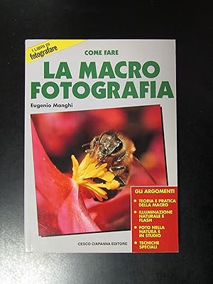 Manghi Eugenio. La macrofotografia. Cesco Ciapanna Editore 1997.