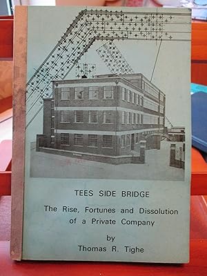 Tees Side Bridge. The Rise, Fortunes and Dissolution of a Private Company