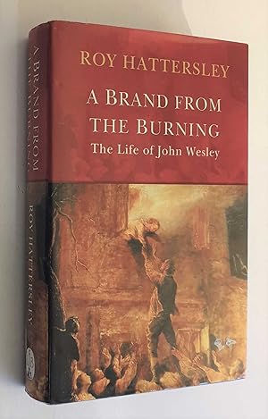 A Brand From the Burning: The Life of John Wesley