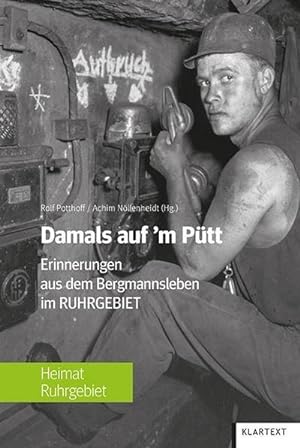 Seller image for Damals auf'm Ptt : Erinnerungen aus dem Bergmannsleben im Ruhrgebiet for sale by AHA-BUCH GmbH