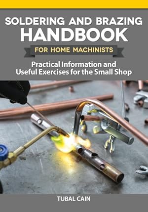 Immagine del venditore per Soldering and Brazing Handbook for Home Machinists : Practical Information and Useful Exercises for the Small Shop venduto da GreatBookPrices