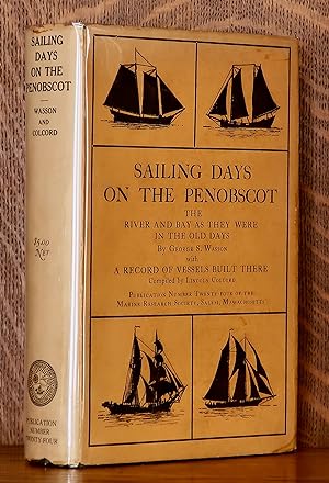SAILING DAYS ON THE PENOBSCOT THE RIVER AND BAY AS THEY WERE IN THE OLD DAYS WITH A RECORD OF VES...