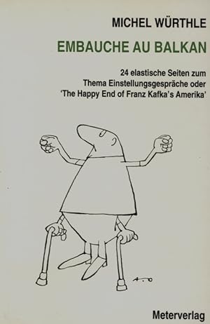 Imagen del vendedor de Embauche au Balkan. 24 elastische Seiten zum Thema Einstellungsgesprche oder 'The Happy End of Franz Kafka's Amerika'. a la venta por Georg Fritsch Antiquariat