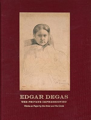 Image du vendeur pour Edgar Degas, The Private Impressionist: Works on Paper by the Artist and His Circle mis en vente par LEFT COAST BOOKS