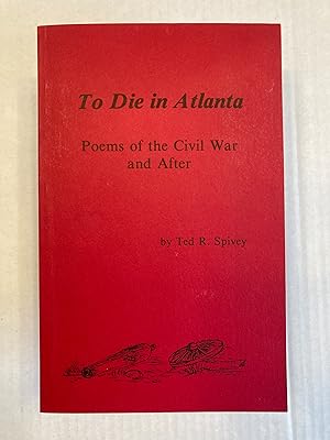 Immagine del venditore per To Die in Atlanta: Poems of the Civil War and After. INSCRIBED. venduto da T. Brennan Bookseller (ABAA / ILAB)