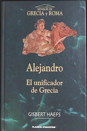 Seller image for Alejandro El unificador de Grecia. Traduccin de Jos Antonio Alemany. for sale by Librera y Editorial Renacimiento, S.A.