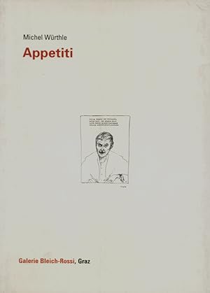 Seller image for Appetiti. Publi  l'occasion de l'exposition des dessins de Michel Wrthle au Muse d'Art Moderne et Contemporain (Mamco)  Genve,  la Galerie Bleich-Rossi  Graz et  la Galerie Unlimited  Athnes. Hrsg. Daniel Baumann. for sale by Georg Fritsch Antiquariat