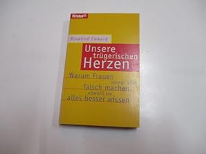 Bild des Verkufers fr Unsere trgerischen Herzen. Warum Frauen immer alles falsch machen, obwohl sie es besser wissen. zum Verkauf von Ottmar Mller