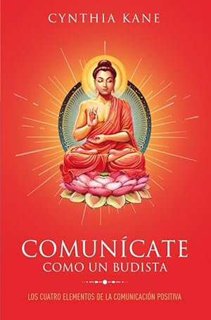 Imagen del vendedor de Comuncate como un budista Los cuatro elementos de la comunicacin positiva a la venta por Imosver
