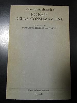 Aleixandre Vicente. Poesie della consumazione. Rizzoli 1972 - I.