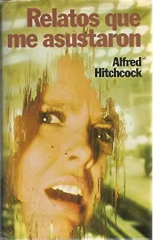 Imagen del vendedor de Relatos que me asustaron. Las 25 historias que ms impresionaron a Alfred Hitchcock. a la venta por Librera y Editorial Renacimiento, S.A.