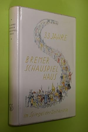 33 Jahre Bremer Schauspielhaus im Spiegel der Zeitkritik. u. Fritz Peters. Unter Mitw. von Herman...