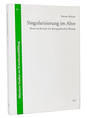 Singularisierung im Alter : Altern im Kontext des demographischen Wandels : (Reihe: Münchner Stud...