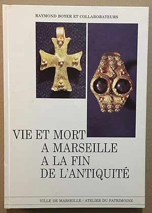 Vie et mort à Marseille à la fin de l' Antiquité : inhumations habillées des Ve et VIe siècles et...