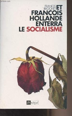 Immagine del venditore per Et Franois Hollande enterra le socialisme. venduto da Le-Livre