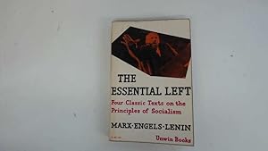 Seller image for THE ESSENTIAL LEFT : FOUR CLASSIC TEXTS ON THE PRINCIPLES OF SOCIALISM (UNWIN BKS.) for sale by Goldstone Rare Books